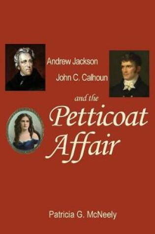 Cover of Andrew Jackson, John C. Calhoun and the Petticoat Affair