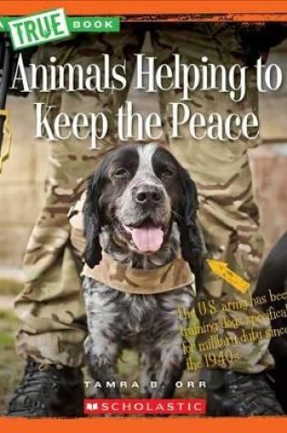 Cover of Animals Helping to Keep the Peace (a True Book: Animal Helpers)
