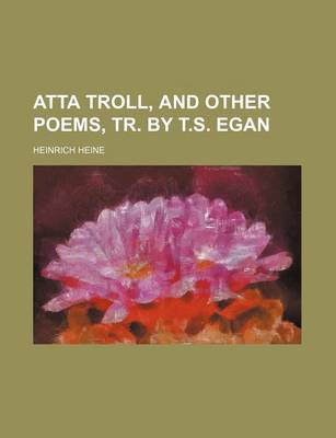 Book cover for Atta Troll, and Other Poems, Tr. by T.S. Egan