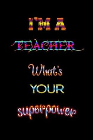 Cover of I'm a Teacher what's your superpower