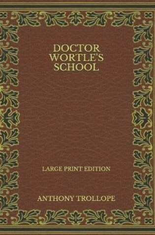 Cover of Doctor Wortle's School - Large Print Edition