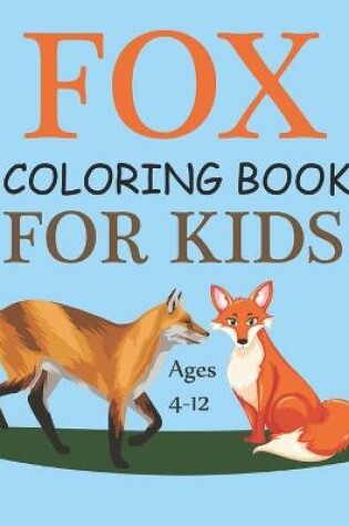 Cover of Fox Coloring Book For Kids Ages 4-12