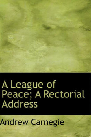 Cover of A League of Peace; A Rectorial Address