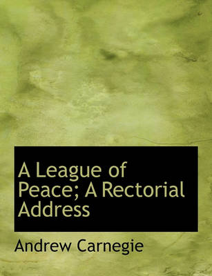 Book cover for A League of Peace; A Rectorial Address