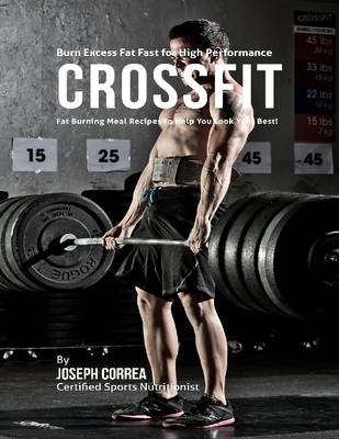 Book cover for Burn Excess Fat Fast for High Performance Crossfit: Fat Burning Meal Recipes to Help You Look Your Best!