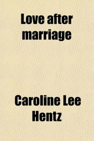 Cover of Love After Marriage (Volume 10); And Other Stories of the Heart