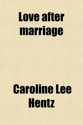 Book cover for Love After Marriage (Volume 10); And Other Stories of the Heart