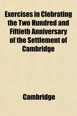 Book cover for Exercises in Clebrating the Two Hundred and Fiftieth Anniversary of the Settlement of Cambridge