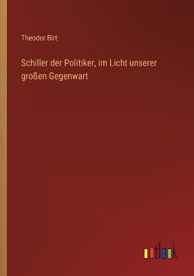 Book cover for Schiller der Politiker, im Licht unserer großen Gegenwart