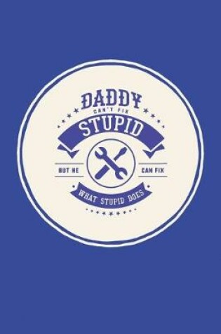 Cover of Daddy Can't Fix Stupid But He Can Fix What Stupid Does