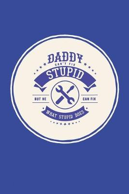 Book cover for Daddy Can't Fix Stupid But He Can Fix What Stupid Does