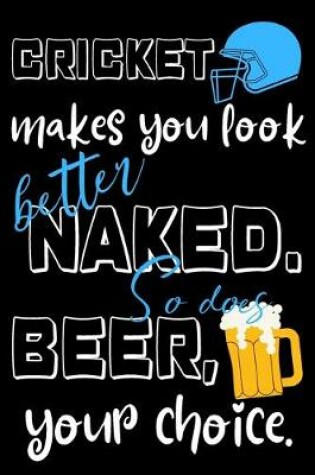 Cover of Cricket makes you look better naked. So does beer, your choice.