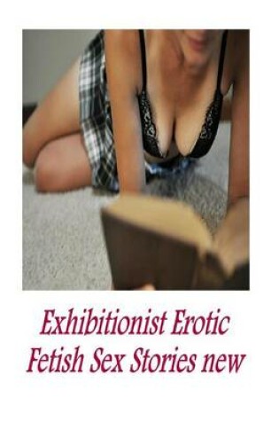 Cover of Exhibitionist Erotic Fetish Sex Stories new