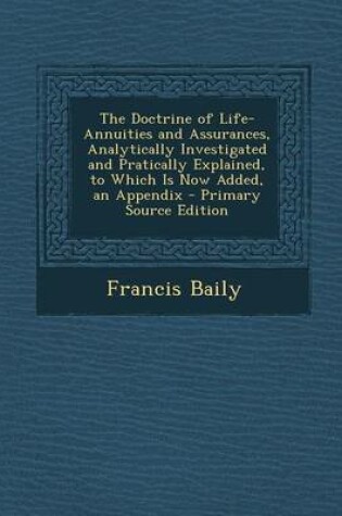 Cover of The Doctrine of Life-Annuities and Assurances, Analytically Investigated and Pratically Explained, to Which Is Now Added, an Appendix - Primary Source