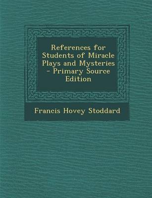 Book cover for References for Students of Miracle Plays and Mysteries - Primary Source Edition