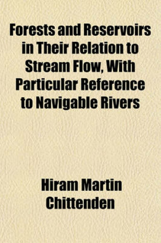 Cover of Forests and Reservoirs in Their Relation to Stream Flow, with Particular Reference to Navigable Rivers