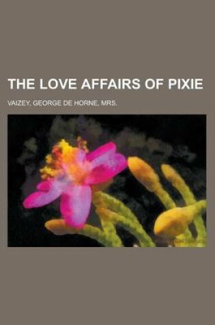 Cover of The Love Affairs of Pixie