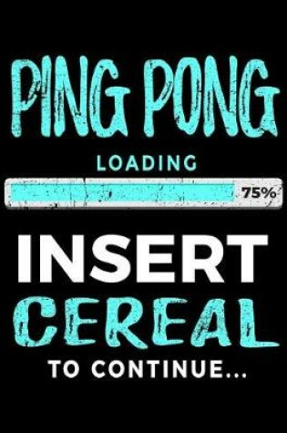 Cover of Ping Pong Loading 75% Insert Cereal To Continue