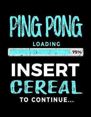 Book cover for Ping Pong Loading 75% Insert Cereal To Continue