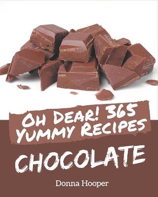 Book cover for Oh Dear! 365 Yummy Chocolate Recipes