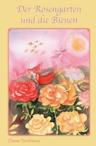 Cover of Der Rosengarten und die Bienen
