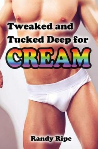 Cover of Tweaked and Tucked Deep for Cream