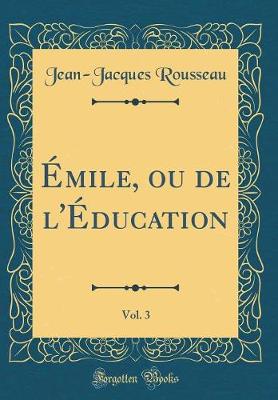 Book cover for Émile, Ou de l'Éducation, Vol. 3 (Classic Reprint)
