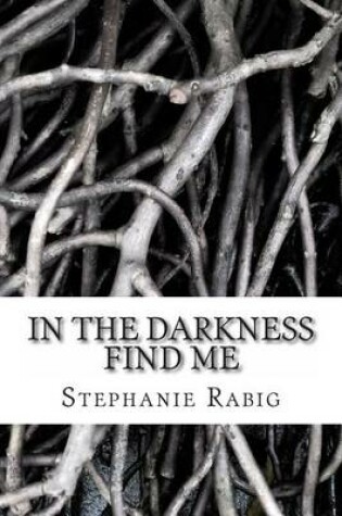 Cover of In the Darkness Find Me