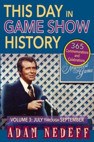 Cover of This Day in Game Show History- 365 Commemorations and Celebrations, Vol. 3