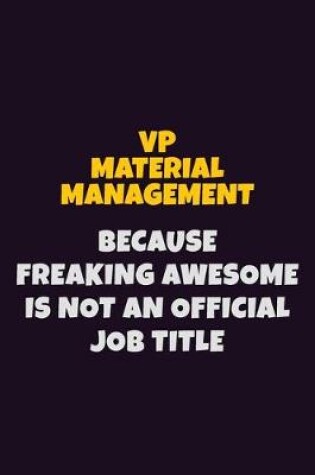 Cover of VP Material Management, Because Freaking Awesome Is Not An Official Job Title