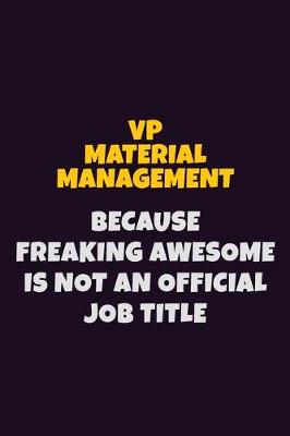 Book cover for VP Material Management, Because Freaking Awesome Is Not An Official Job Title