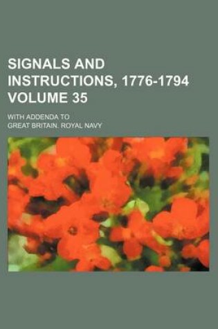 Cover of Signals and Instructions, 1776-1794 Volume 35; With Addenda to