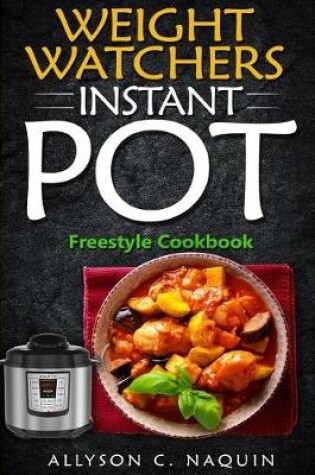 Cover of Weight Watchers Instant Pot Freestyle Cookbook