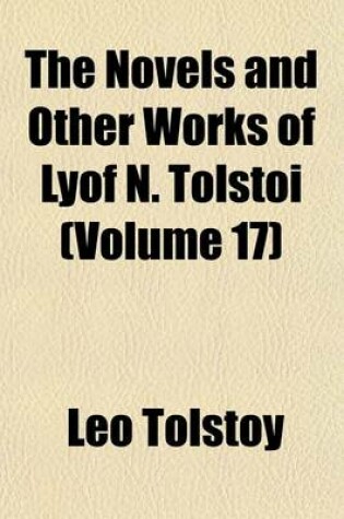 Cover of The Novels and Other Works of Lyof N. Tolstoi (Volume 17)