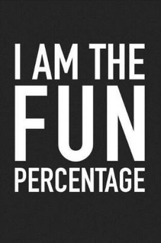 Cover of I Am the Fun Percentage