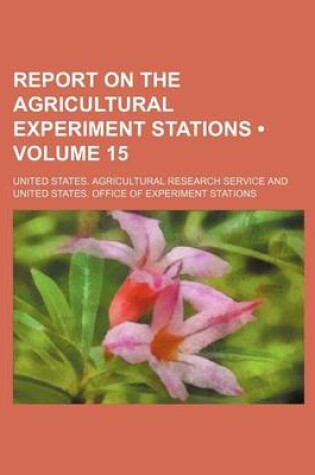 Cover of Report on the Agricultural Experiment Stations (Volume 15)