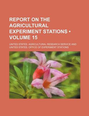 Book cover for Report on the Agricultural Experiment Stations (Volume 15)