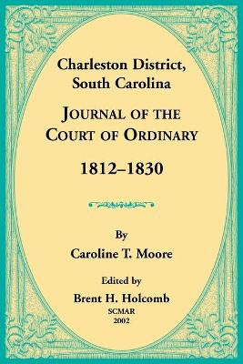 Book cover for Charleston District, South Carolina, Journal of the Court of Ordinary 1812-1830