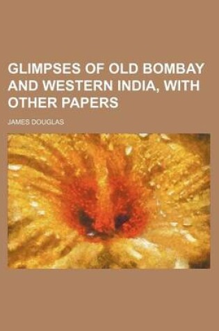 Cover of Glimpses of Old Bombay and Western India, with Other Papers