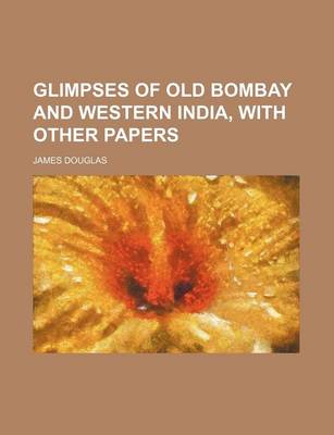 Book cover for Glimpses of Old Bombay and Western India, with Other Papers