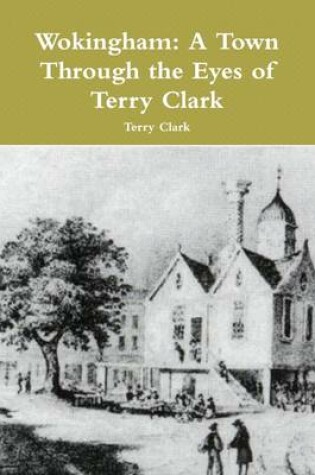 Cover of Wokingham: A Town Through the Eyes of Terry Clark