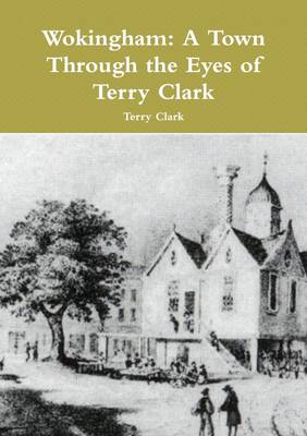 Book cover for Wokingham: A Town Through the Eyes of Terry Clark