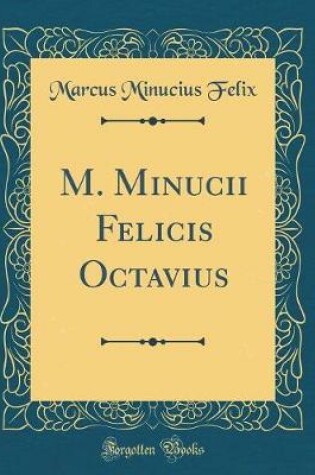 Cover of M. Minucii Felicis Octavius (Classic Reprint)