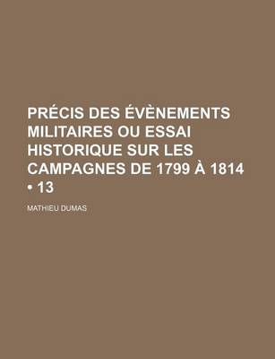 Book cover for Precis Des Evenements Militaires Ou Essai Historique Sur Les Campagnes de 1799 a 1814 (13)