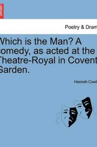 Cover of Which Is the Man? a Comedy, as Acted at the Theatre-Royal in Covent-Garden.