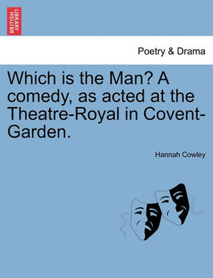 Book cover for Which Is the Man? a Comedy, as Acted at the Theatre-Royal in Covent-Garden.