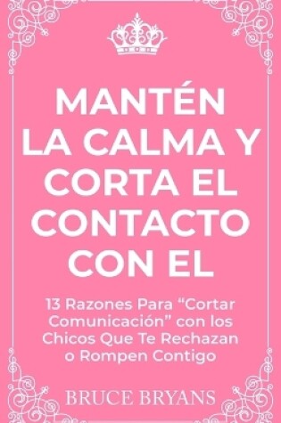 Cover of Mantén la Calma y Corta El Contacto Con El