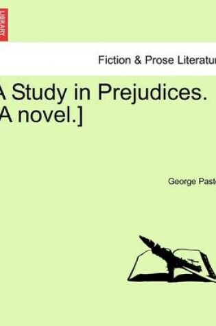 Cover of A Study in Prejudices. [A Novel.]