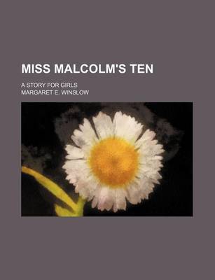 Book cover for Miss Malcolm's Ten; A Story for Girls