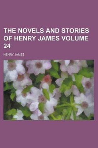 Cover of The Novels and Stories of Henry James Volume 24